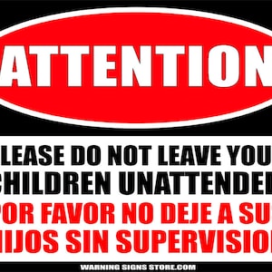 Könnte beinhalten: Ein rotes und weißes Schild mit dem Wort "ATTENTION" in einem weißen Oval. Das Schild lautet "Bitte lassen Sie Ihre Kinder nicht unbeaufsichtigt. Por favor no deje a sus hijos sin supervision."