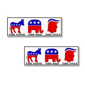 The Good The Bad The Ugly Funny Anti Trump Bumper Stickers choose from 5&quot; or 7&quot; wide Adhesive Vinyl