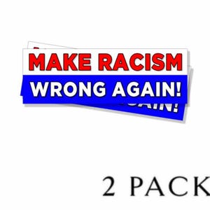 Make Racism Wrong Again Bumper Sticker Anti Trump choose from 5" , 7" or 9" wide