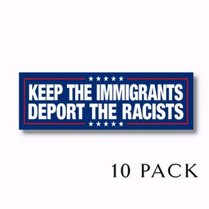Keep Immigrants Deport Racists - Anti Trump Bumper Stickers choose from 3", 5", 7" or 9" wide