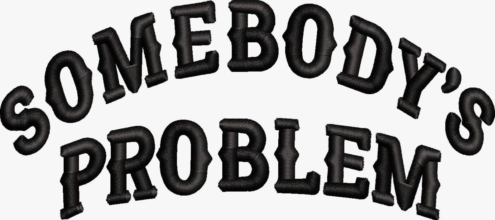 Somebody's Problem Hat Embroidery Design, 3D Puff Lettering File ...