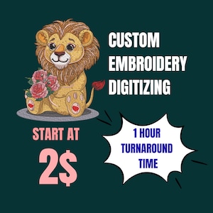 May include: A cartoon lion illustration with a golden mane holding pink roses, accompanied by the text CUSTOM EMBROIDERY DIGITIZING, START AT 2$, and a speech bubble containing the text 1 HOUR TURNAROUND TIME on a dark green background.