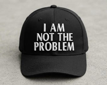 I Am Not The Problem 3D Puff Embroidery Hat Design, Funny Trucker Cap Quote, Bold Statement Snapback, Embroidery Digital File