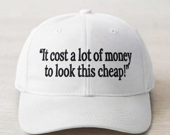 It Cost a Lot of Money to Look This Cheap Embroidery Design, Funny Quote Hat Embroidery, Sarcastic Cap Design, Machine Embroidery File