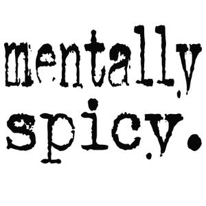 May include: Black text on a white background reads "mentally spicy." The text is in a bold, slightly distressed font, with a period at the end. The overall design is simple and direct.