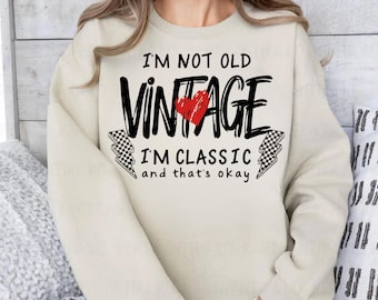 I'm Not Old I'm Vintage PNG, Funny Vintage Quote Shirt Design, Retro Birthday Graphic, Classic Saying Sublimation, Trendy T-Shirt Print File