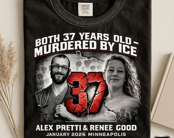 Alex Pretti & Renee Good Both 37 Years Old Shirt, Memorial-Protest Tee, Anti-Ice Tshirt