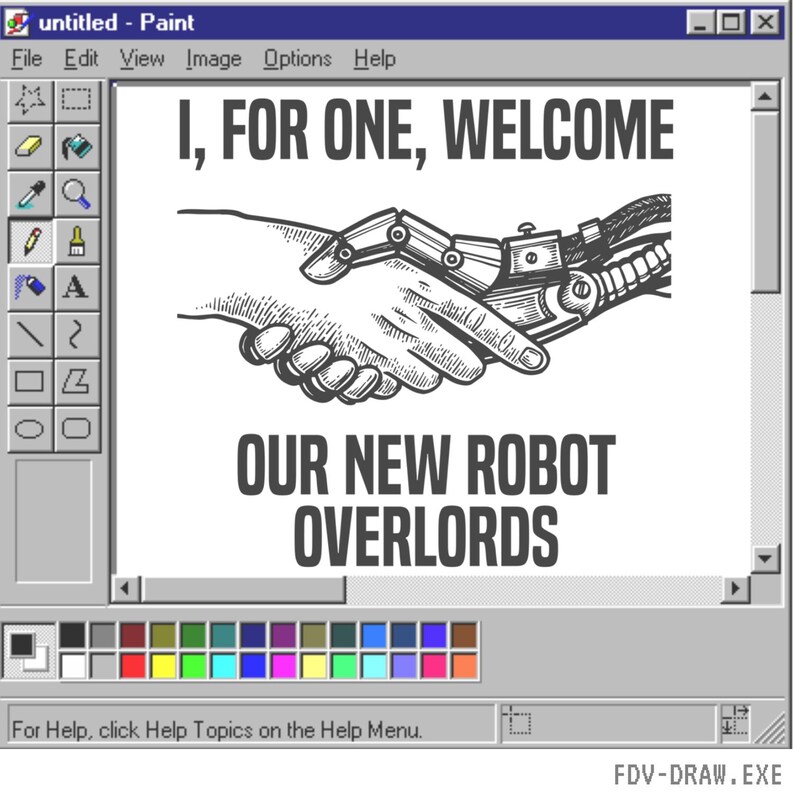May include: A digital illustration of a handshake between a human and a robot hand, set against a white background within a classic Paint program interface. The text reads "I, FOR ONE, WELCOME OUR NEW ROBOT OVERLORDS."