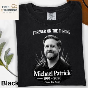 Michael Patrick Memorial Shirt, Forever On The Throne Tee, Gone Too Soon 1991-2026