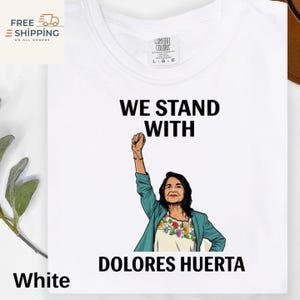 Dolores Huerta Shirt, We Stand With Dolores Huerta Tee, Feminist Protest Shirt, Latina Activist Shirt