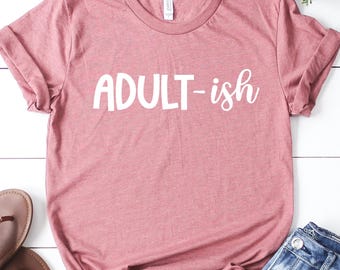 Adult-ish Shirt, 18th Birthday Shirt, Funny Saying Shirt, 18th Birthday Gifts For Girls, 18th Shirt, Gift For Girl, Adulting T-Shirt
