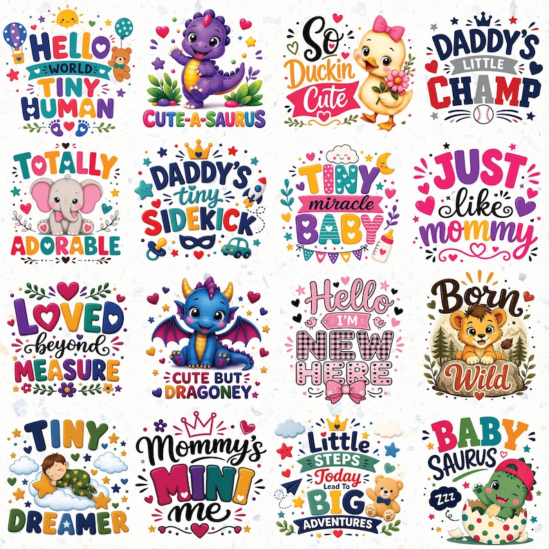 May include: A collection of sixteen colorful graphic designs featuring cartoon animals like dinosaurs, a lion, an elephant, and a duck, alongside various baby-themed phrases such as Hello World, Tiny Human, Daddy's Little Champ, and Baby Saurus.