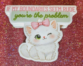 If My Boundaries Seem Rude You're the Problem | Cat 3" Sticker | Waterproof & Dishwasher-safe