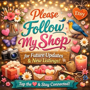 May include: A colorful graphic with the text "Please Follow My Shop" and "for Future Updates & New Listings!" surrounded by decorative elements like hearts, flowers, a camera, and a bird. The Etsy logo is also present.