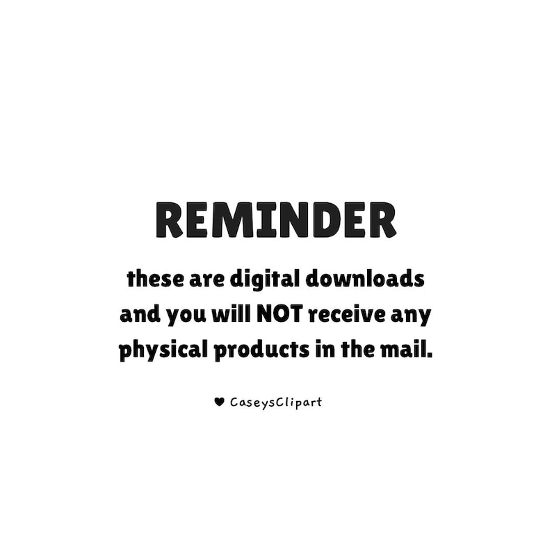 May include: White background with black text stating "REMINDER" and a message about digital downloads, with no physical products. The text "CaseysClipart" is at the bottom.