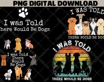 I Was Told There Would Be Dogs PNG Funny Dog Lover Quote png Pet Humor Saying Digital Download