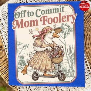 Puede incluir: Camiseta azul con una ilustración caprichosa. El diseño presenta un ganso con un vestido y un sombrero, montando un scooter, con el texto "Off to Commit Mom Foolery". El ganso tiene una cesta llena de flores y un osito de peluche.