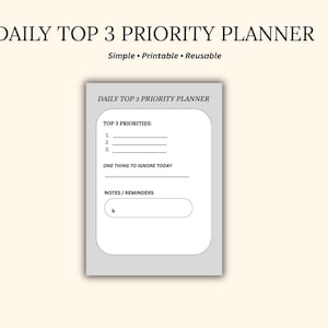 May include: A Daily Top 3 Priority Planner with the text "Simple, Printable, Reusable." The planner has sections for top 3 priorities, one thing to ignore, and notes/reminders. The design is a simple, minimalist style.