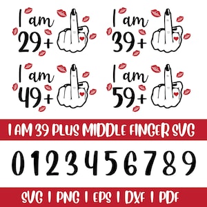 May include: A digital design featuring the phrases "I am 29+", "I am 39+", "I am 49+", and "I am 59+" with a middle finger graphic. Includes numbers 0-9 and file type icons. Red and black color scheme.