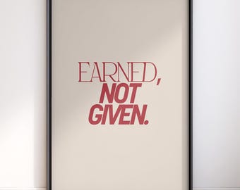 Bold Typography Wall Art | Earned Not Given Printable | Modern Motivation Print