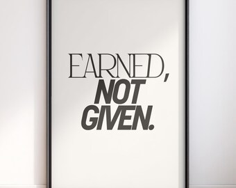 Bold Typography Wall Art | Earned Not Given Printable | Modern Motivation Print