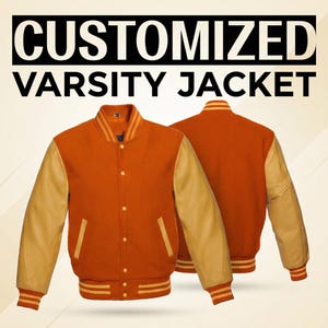 May include: Orange and tan varsity jacket with the text "CUSTOMIZED VARSITY JACKET" in black and white. The jacket has tan leather sleeves, orange body, and striped cuffs and waistband. The jacket is button-down.