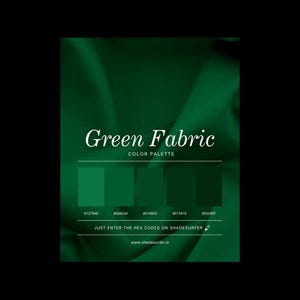 May include: A color palette graphic titled Green Fabric featuring five shades of green with hex codes 127948, 026234, 014B25, 013416, and 03290F. The background displays a draped green fabric texture with text reading Just enter the hex codes on shadesurfer.