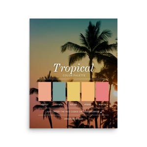 May include: A poster featuring a tropical color palette with a sunset background and palm tree silhouettes. The text "Tropical COLOR PALETTE" is displayed above five color swatches with their corresponding hex codes. The website address is also included.