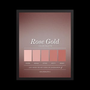 May include: Framed print with a rose gold colour palette. The text "Rose Gold" is displayed above a series of colour swatches with corresponding hex codes. The bottom of the print includes the text "Just enter the hex codes on Shadesurfer" and a website address.