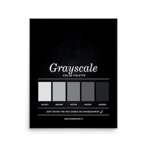 May include: A grayscale color palette poster with a black background. The poster features a series of six gray color swatches with their corresponding hex codes. The word "Grayscale" is written in a cursive font, and the text "COLOR PALETTE" is below it. The text "JUST ENTER THE HEX CODES ON SHADESURFER" is also included.