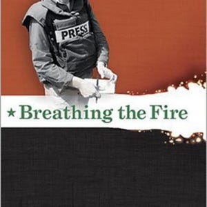 May include: A book cover titled Breathing the Fire by Kimberly Dozier, CBS News Foreign Correspondent. The cover features a black and white image of a person wearing a white helmet and a black vest labeled PRESS, holding a pen and notepad.