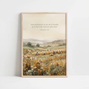 May include: Watercolor print of a field with people harvesting crops, framed in a light wood. The artwork features a quote from Colossians 3:23. The scene is rendered in soft, muted tones of yellow, green, and brown, evoking a sense of peace.