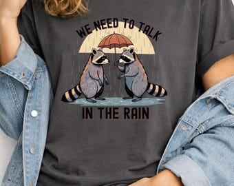 Raccoon Comfort Colors Shirt, Funny Animal Graphic Tee, Cute Raccoon T Shirt, We Need To Talk In The Rain, Gift for Animal Lover