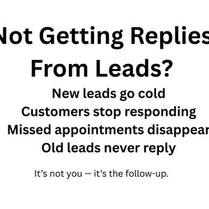 May include: A white background with black text. The headline asks "Not Getting Replies From Leads?" followed by bullet points detailing lead issues. The text "It's not you - it's the follow-up" appears at the bottom of the image.