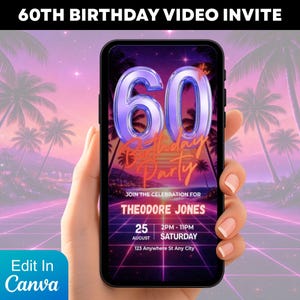 May include: A smartphone displays a 60th birthday video invite. The design features a neon-style "60" and "Birthday Party" text against a pink and purple tropical background. The invite includes event details and the text "Edit In Canva".