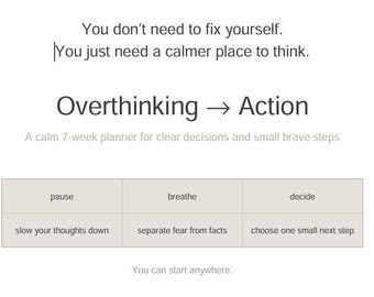 May include: A white graphic with text that reads "You don't need to fix yourself. You just need a calmer place to think." The text "Overthinking → Action" is displayed with a 7-week planner for clear decisions.