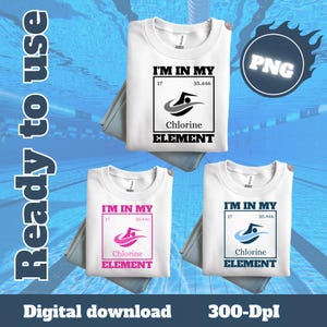 May include: Three white t-shirts with the text "I'M IN MY Chlorine ELEMENT" and a swimmer graphic. Each shirt has a different color scheme: black, pink, and blue. The shirts are displayed on a blue background.