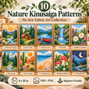 May include: A collection of 10 Nature Kinusaiga Patterns featuring no-sew fabric art designs. The images include a mountain sunrise, forest cabin, lakeside canoe, waterfall, wildflower meadow, pine forest, desert cactus, seashell beach, mushroom meadow, and moonlit hills. Each pattern is 8 x 10 inches, provided in PDF and PNG formats.