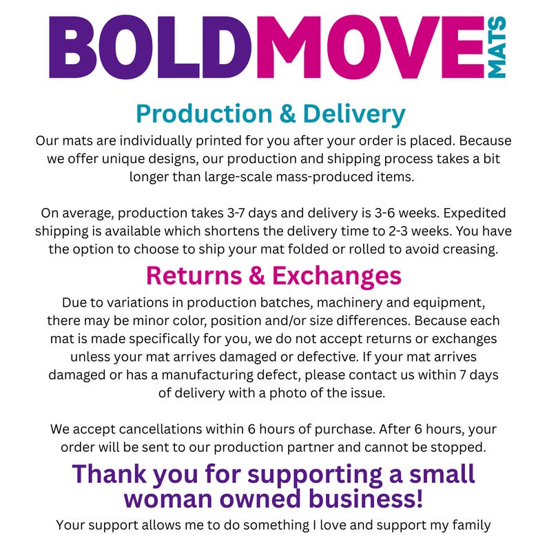 May include: Text on a white background with the words "BOLDMOVE MATS" in purple and pink. The text describes production, delivery, returns, and exchanges. It also thanks customers for supporting a small woman-owned business.