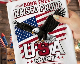 Born Free Raised Proud PNG | Patriotic Bald Eagle American Flag Shirt (Digital Download)