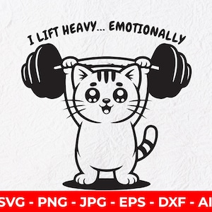 May include: Black and white illustration of a cat lifting a barbell overhead. The text above the cat reads "I LIFT HEAVY... EMOTIONALLY". The image is a digital design, with file formats listed at the bottom.