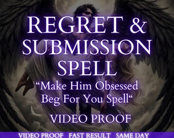 Regret & Submission spell, Make Him Break Beg For You Spell, Strong Love, Make Him Chase After You, Make him cry and make him apologize