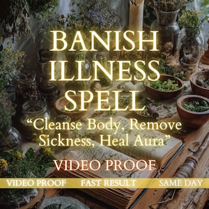 Puede incluir: Imagen con el texto "BANISH ILLNESS SPELL" y "Cleanse Body, Remove Sickness, Heal Aura." La imagen presenta varias hierbas, cuencos y un libro abierto, sugiriendo un tema espiritual o de curación. Las palabras "VIDEO PROOF", "FAST RESULT" y "SAME DAY" también son visibles.
