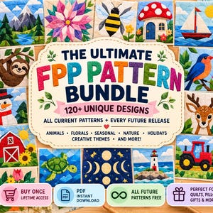 May include: A collection of square quilt blocks featuring colourful fabric designs of animals, flowers, and seasonal scenes. A central label reads THE ULTIMATE FPP PATTERN BUNDLE 120+ UNIQUE DESIGNS, with icons for PDF download, lifetime access, and future updates.