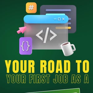 May include: A graphic promoting a guide for aspiring programmers. The image features coding symbols, a coffee mug, and the text "YOUR ROAD TO YOUR FIRST JOB AS A PROGRAMMER" on a green background.