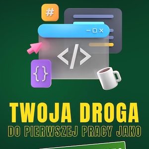 May include: An image with a green background features programming-related icons and text in Polish. The text reads "Your Path to Your First Job as a Programmer." Icons include code brackets, a hashtag, and a coffee mug.