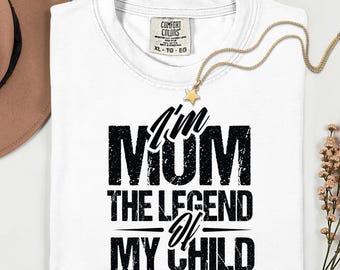 Mom Shirt, I'm Mom The Legend of My Child, Funny Mother Tee