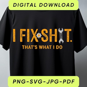 Könnte beinhalten: Schwarzes T-Shirt mit dem Text "I FIX SHIT. THAT'S WHAT I DO" in Orange. Das Design beinhaltet ein Zahnrad und einen Schraubenschlüssel. Die Wörter "DIGITAL DOWNLOAD" und "PNG-SVG-JPG-PDF" sind ebenfalls vorhanden.