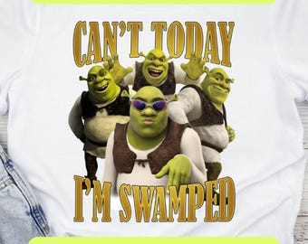 Can’t Today I’m Swamped Shirt PNG SVG, Funny Ogre Meme Design Shirt, Shrek Inspired Birthday Party Digital Download