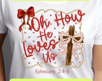 Oh How He Loves Us PNG SVG,  Christian Valentine Design, Glitter Faith Jesus Quote, Bible Verse Valentine Shirt Gift, Digital Download